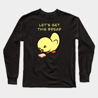 Let's Get This Bread Long Sleeve T-Shirt